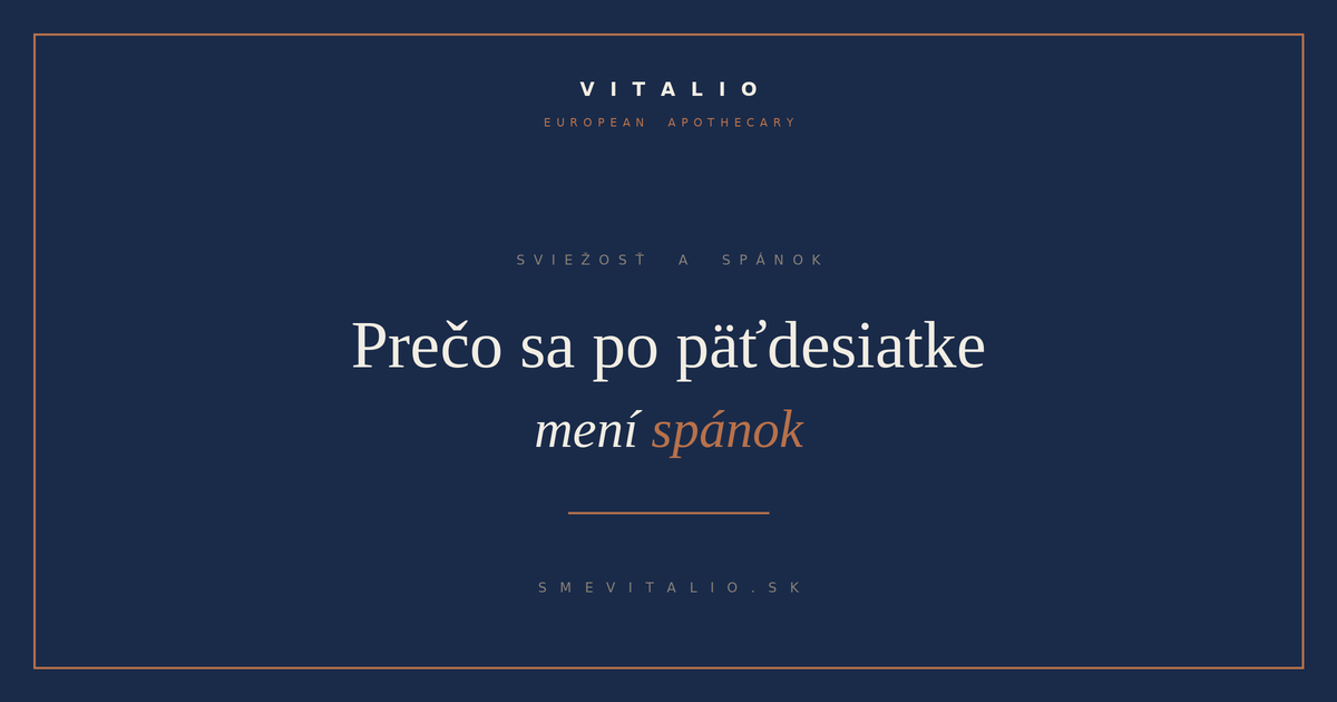 Prečo sa po päťdesiatke mení spánok — VITALIO European Apothecary