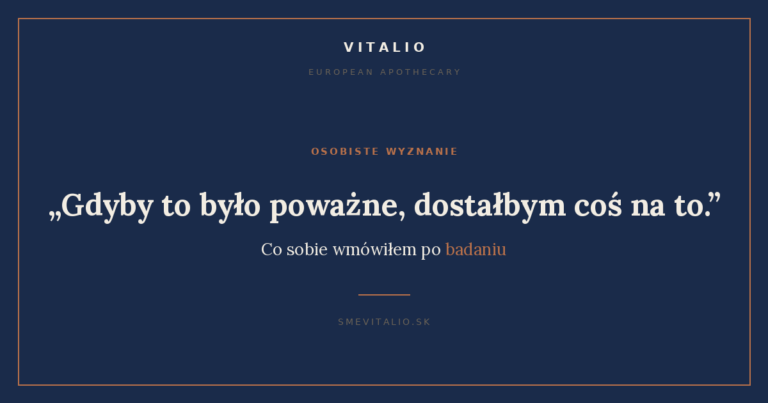 Gdyby to bylo powazne dostalbym cos na to - co sobie wmowilem po badaniu