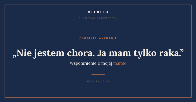 Nie jestem chora, ja mam tylko raka - wspomnienie o mojej mamie