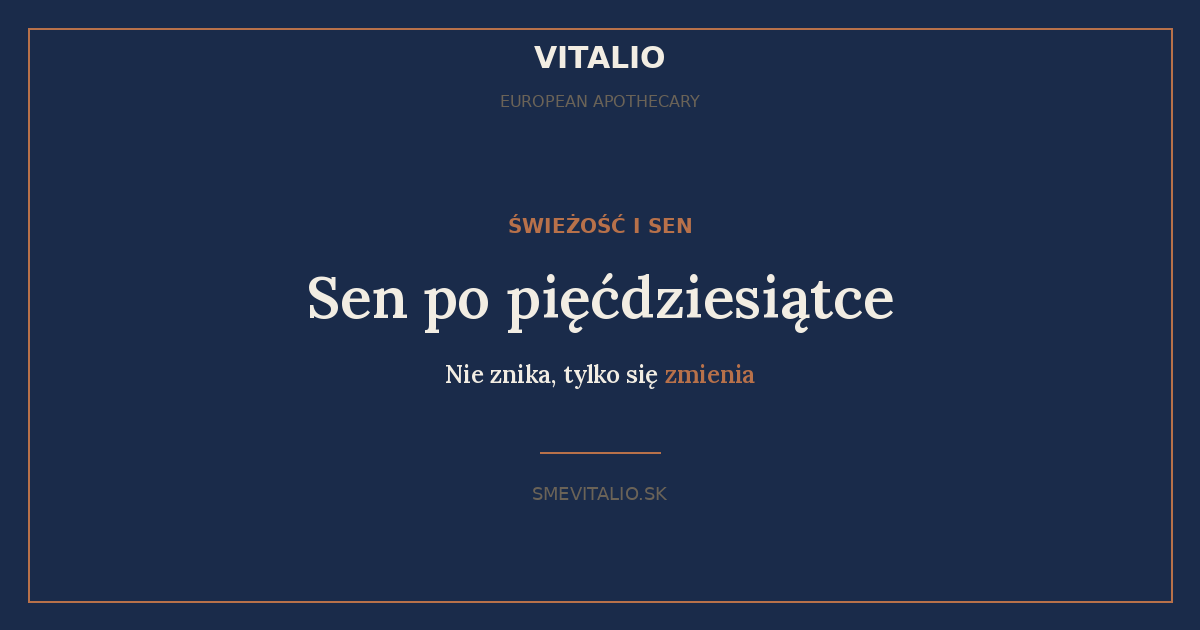 Dlaczego sen zmienia się po pięćdziesiątce — VITALIO European Apothecary
