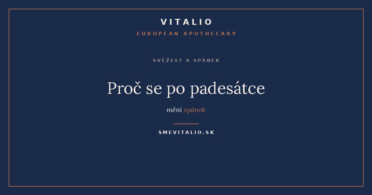 Proč se po padesátce mění spánek — VITALIO European Apothecary