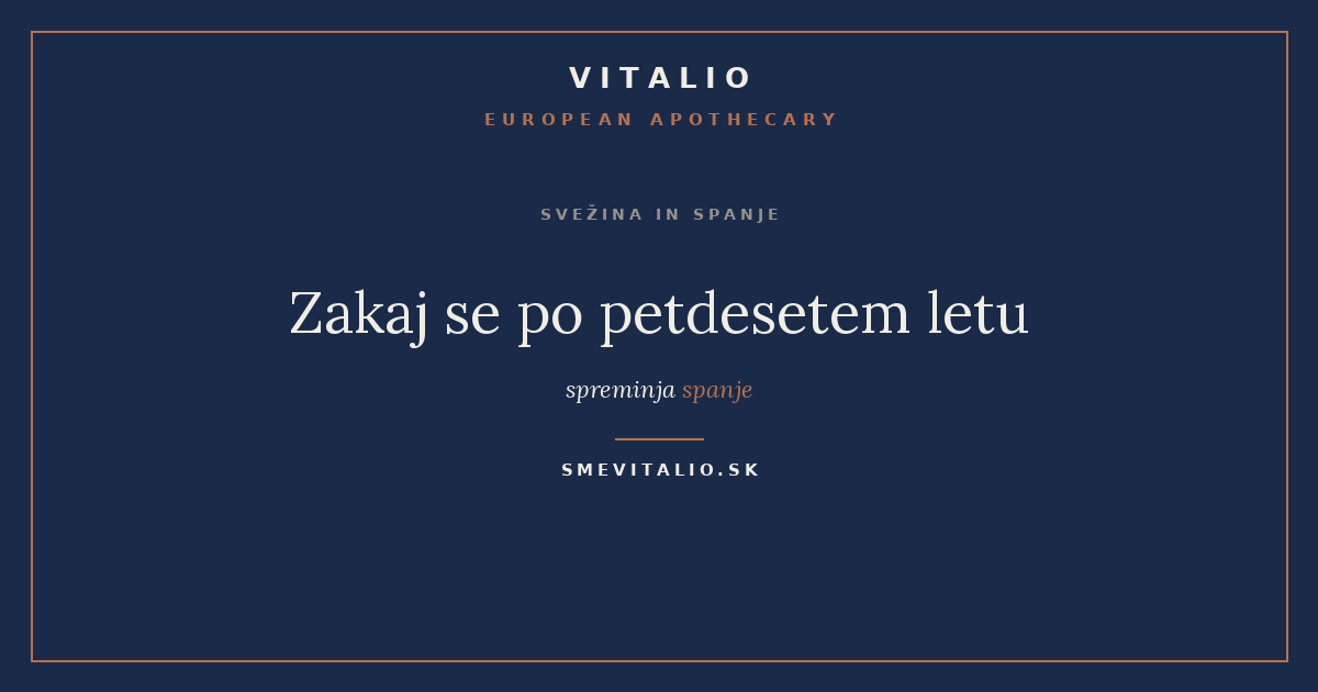 Zakaj se po petdesetem letu spreminja spanje — VITALIO European Apothecary